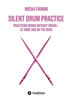 Silent Drum Practice: Practicing Drums without Drums - at Home and on the Road 3384624831 Book Cover