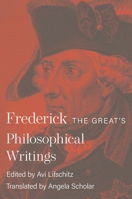 Frederick the Great's Philosophical Writings 0691258910 Book Cover