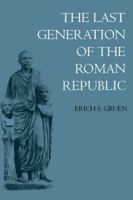 The Last Generation of the Roman Republic 0520201531 Book Cover