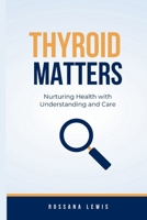 Thyroid Matters: Nurturing Health with Understanding and Care (Optimal Health Explorations) B0CQGN9KHD Book Cover