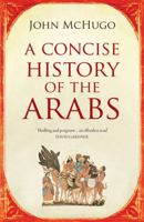 A Concise History of the Arabs 1595589465 Book Cover