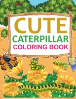 Cute Caterpillar Coloring Book: Caterpillar coloring book B0BGNX1PTS Book Cover