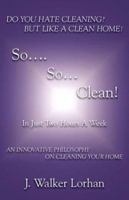 So....So....Clean! In Just Two Hours A Week (my friend Kathy) 1412012937 Book Cover