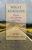What Remains Memoir of an Old Man on the Road 1737699516 Book Cover
