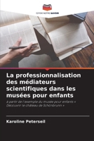 La professionnalisation des médiateurs scientifiques dans les musées pour enfants (French Edition) 620918362X Book Cover