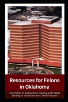 Resources for Felons in Oklahoma: Help with Employment, Housing, and Federal Bonding 1977077900 Book Cover