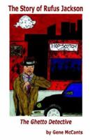 The Story of Rufus Jackson - The Ghetto Detective 1598242164 Book Cover