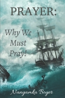 Prayer: Why We Must Pray! B0863S7Y7W Book Cover