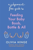 A Judgement Free Guide to Feeding Your Baby 1399731904 Book Cover