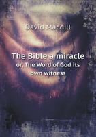 The Bible a Miracle Or, the Word of God Its Own Witness 333718345X Book Cover