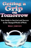 Getting a Grip on Tomorrow: Your Guide to Survival and Success in the Changed World of Work 075069758X Book Cover