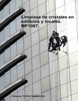 Limpieza de cristales en edificios y locales. MF1087. (Limpieza de superficies y mobiliario en edificios y locales) (Spanish Edition) 8417943072 Book Cover