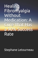 Healing Fibromyalgia Without Medication: A Cure That Has a 90% Success Rate 1651798400 Book Cover