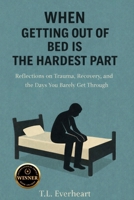 When Getting Out of Bed is the Hardest Part B0GJJDF666 Book Cover