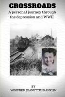 Crossroads: A Personal Journey Through the Depression & WWII 1720417725 Book Cover