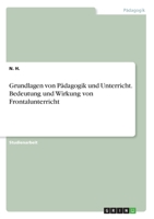 Grundlagen von Pädagogik und Unterricht. Bedeutung und Wirkung von Frontalunterricht (German Edition) 3346191192 Book Cover