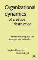 Organizational Dynamics of Creative Destruction: Entrepreneurship and the Emergence of Industries 0333998626 Book Cover