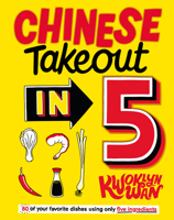 Chinese Takeaway in 5: 80 of Your Favourite Dishes Using Only Five Ingredients 1787136531 Book Cover