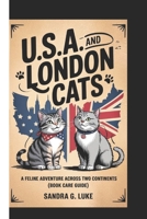 U.S.A. AND LONDON CATS: A Feline Adventure Across Two Continents (Book Care Guide) B0F5BSTWX7 Book Cover