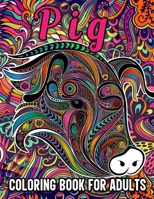 Pig Coloring Book for Adults: Stress Relieving Coloring Book Containing 40 Funny Pig Coloring Pages, Funny Gift for Pig Owners B08NVDLWKC Book Cover