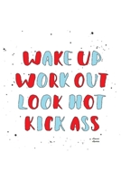 Wake Up Work Out Look Hot Kick Ass: Workout Log With 100 Pages Of Workout Plain Inlay Paper 1688152954 Book Cover