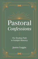 Pastoral Confessions: The Healing Path to Faithful Ministry 1540905063 Book Cover