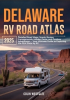 Delaware RV Road Atlas 2025: Detailed Road Maps, Scenic Routes, Campgrounds, Hidden Gems, and Outdoor Adventures — Your Ultimate Guide to Exploring the First State by RV B0F891QMHB Book Cover