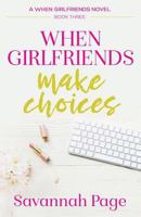 When Girlfriends Make Choices 1481985485 Book Cover