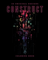 Construct (Coloring Book): 50 Original Designs B0CHN5372D Book Cover