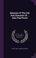Memoirs of the Life and Character of ... John Paul Porter 1245121545 Book Cover