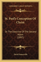 St. Paul's Conception Of Christ: Or, The Doctrine Of The Second Adam 1016640056 Book Cover