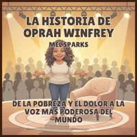 La historia de Oprah Winfrey: De la Pobreza y el Dolor a la Voz Más Poderosa del Mundo (Biografía de Triunfadores Para Niños Serie 2) (Spanish Edition) B0H53CDKPP Book Cover