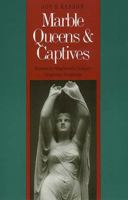 Marble Queens and Captives: Women in Nineteenth-Century American Sculpture 0300045964 Book Cover