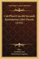 Caii Plinii Caecilii Secundi Epistolarum Libri Decem (1751) 1104741644 Book Cover