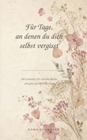Für Tage, an denen du dich selbst vergisst: 100 Gedanken für schwere, leichte und ganz gewöhnliche Tage (German Edition) B0HGN2DGPV Book Cover
