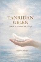 Tanridan Gelen: Gerçek ve Mahrem Bir Hikaye (Turkish Edition) 3982754461 Book Cover