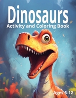 Dinosaurs: Activity and Coloring Book: Ages 5-12 B0CR7ZYSCB Book Cover
