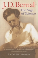 J. D. Bernal: The Sage of Science 0199205655 Book Cover