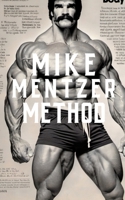 The Mike Mentzer Method: Mike Mentzer High-Intensity Training Principles B0CPPMC7QD Book Cover