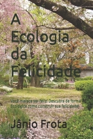 A Ecologia da Felicidade: Você merece ser feliz, então descubra de forma Ecológica como construir sua felicidade! B0DWKCDN9H Book Cover