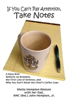 If You Can't Pay Attention, Take Notes: A Navy Brat Reflects on Bratdom, the First Line of Defense, and Why You Don't Wash the Chief's Coffee Cups 0578458195 Book Cover
