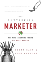 The Cuttlefish Marketer: The Five Essential Traits of a Modern Marketer 1599324407 Book Cover