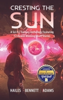 Cresting the Sun: A Sci-Fi/Fantasy Anthology Featuring 12 Award-Winning Short Stories 1951374037 Book Cover