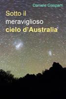 Sotto il meraviglioso cielo d'Australia 1495243710 Book Cover