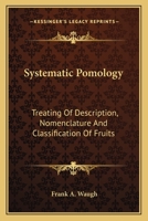 Systematic Pomology, Treating of Description, Nomenclature, and Classification of Fruits 0548484325 Book Cover