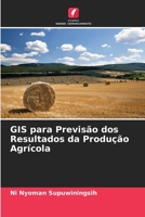 GIS para Previsão dos Resultados da Produção Agrícola 6205603128 Book Cover