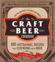 The Craft Beer Cookbook: From IPAs and Bocks to Pilsners and Porters, 100 Artisanal Recipes for Cooking with Beer 1440564914 Book Cover
