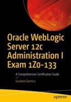 Oracle Weblogic Server 12c Administration I Exam 1z0-133: A Comprehensive Certification Guide 1484225619 Book Cover