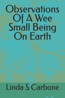 Observations Of A Wee Small Being On Earth B091W44H47 Book Cover