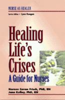 Healing Life's Crises: A Guide for Nurses: Nurse as Healer Series (NURSE AS HEALER SERIES) 0827363990 Book Cover